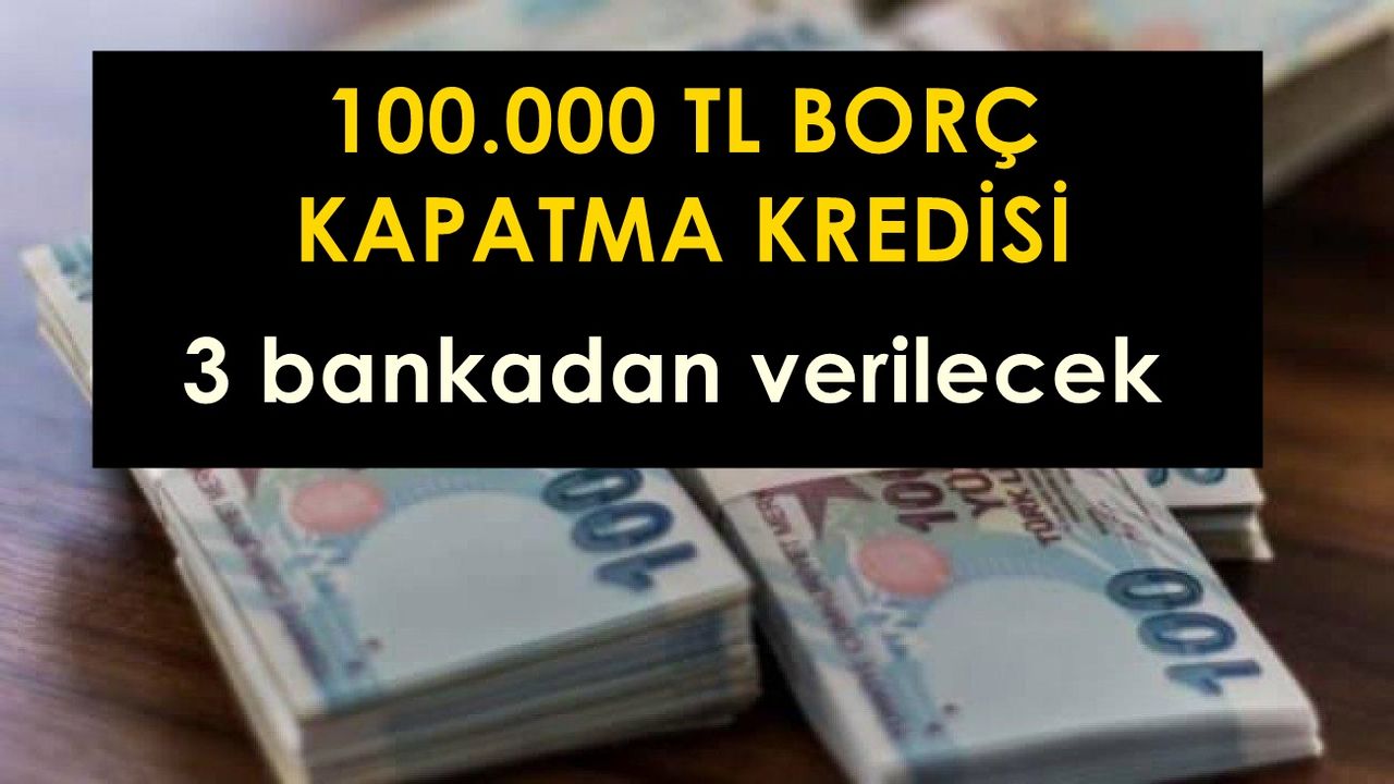 100.000 TL borç transfer kredisi hangi bankalardan veriliyor, 3 Banka Birleşti