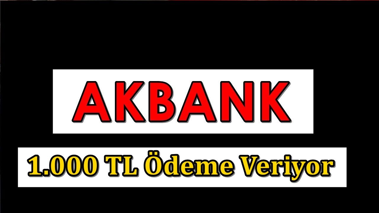 Akbank 1000 TL Verecek, Akbank'tan Başvuru Yapmanıza Gerek Yok, Hesabınızı Kontrol Edin