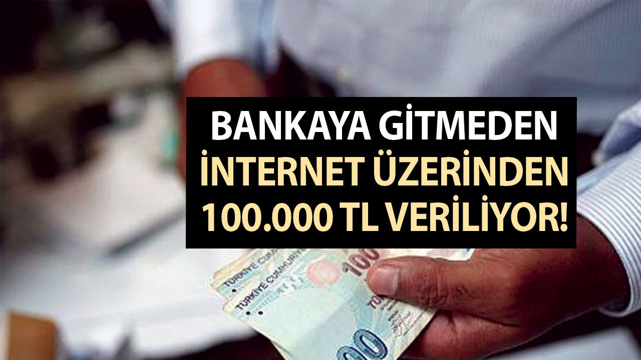 Bankaya gitmeden, internet üzerinden 100.000 TL veriliyor, bankanın müdürü açıklama yaptı, nakit verilecek