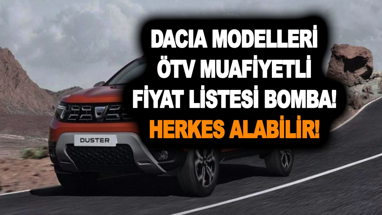 Hadi canım dedirtti! Dacia modelleri ÖTV muafiyetli fiyat listesi bomba! Herkes alabilir