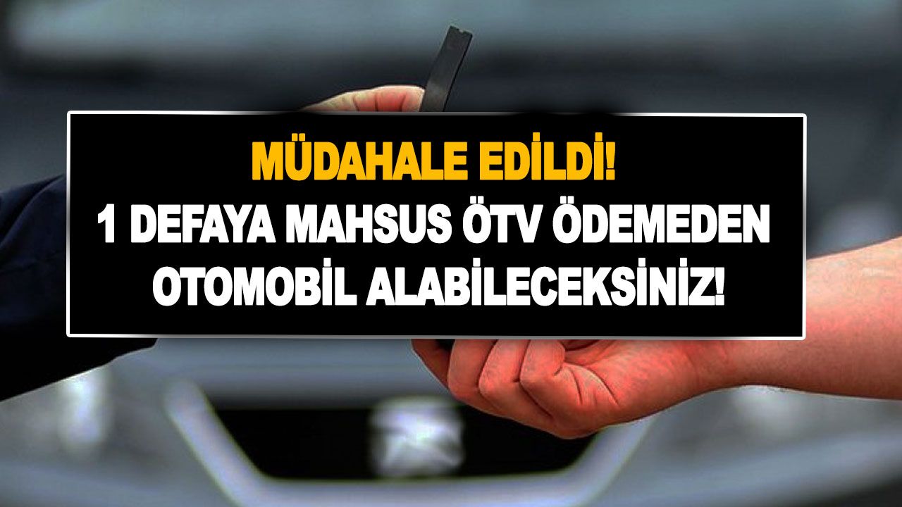 Devletten araç fiyatlarına müdahale! 1 defaya mahsus ÖTV ödemeden otomobil alabileceksiniz!
