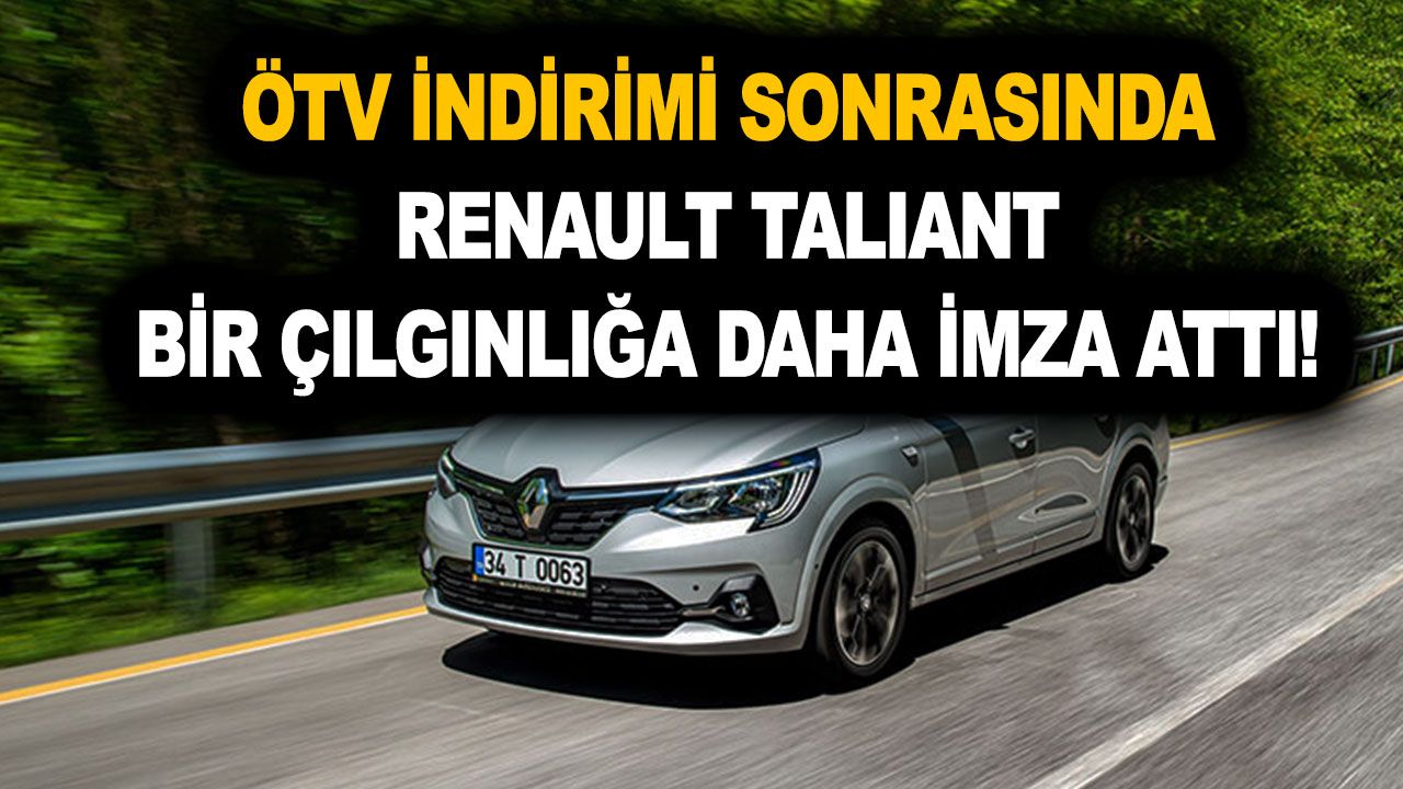 ÖTV indirimi sonrasında Renault Taliant bir çılgınlığa daha imza attı! Rakiplere göz dağı verdi! Yok böyle fiyat