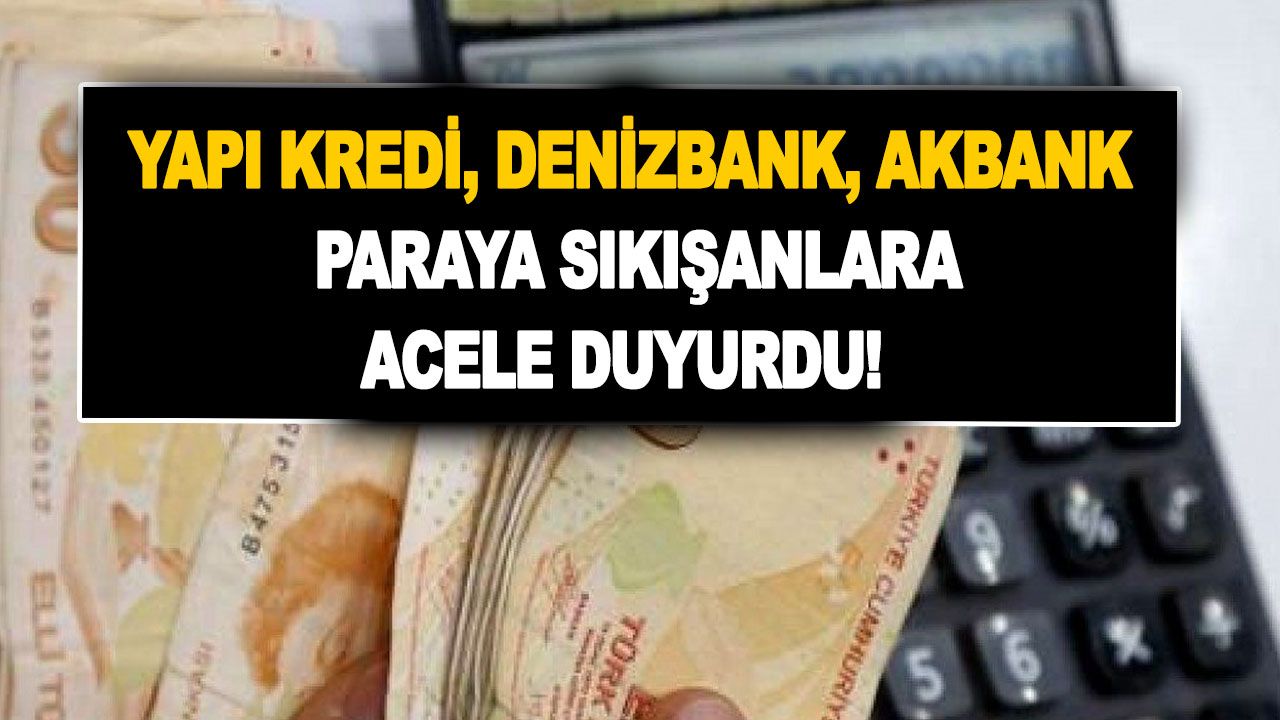 Yapı Kredi, Denizbank, Akbank paraya sıkışanlar için acele duyurdu! Sürpriz faizsiz avansı devreye geçiriyorlar!