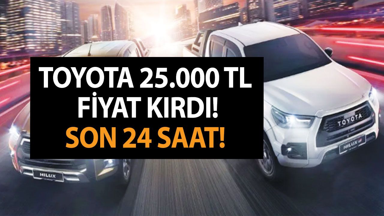 Toyota 25.000 TL fiyat kırdı! Son 24 saat!