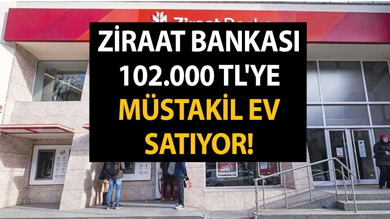 Ziraat bankası 102.000 TL'ye müstakil ev satıyor! Bankanın resmi internet sitesinden yayına girdi! Piyango gibi