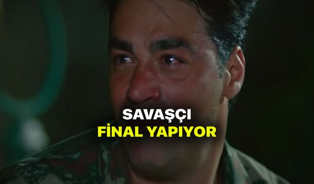 Savaşçı neden final yapıyor? Savaşçı neden bitiyor?