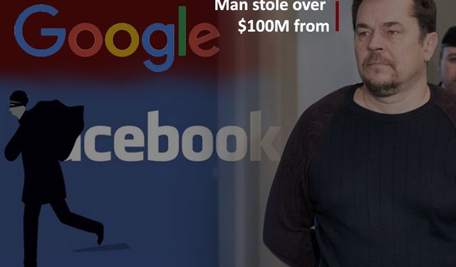 Adam, Sahte Faturalar Göndererek Google ve Facebook'tan 100 milyon Dolar Çalmaktan Suçlu Bulundu