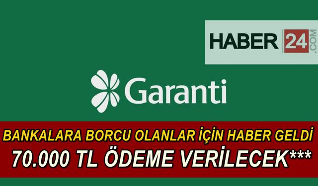 Böyle Fırsat Daha Önce Olmadı: Garanti BBVA Bankası Borçları Olan Kişiler İçin 70 Bin TL Nakit Vereceğini Duyurdu!