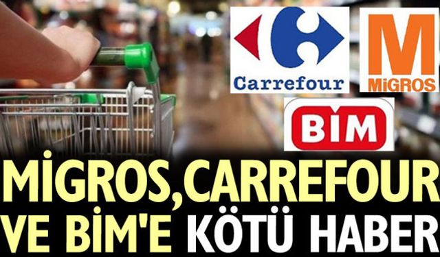 Ünlü Market Zincirleri Migros, Carrefoursa, Bim’e Flaş Karar! Kötü Haber Geldi!