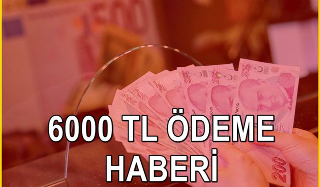 Hemen 6 bin TL Ödeme yapılıyor! Nakit ihtiyacı için gün farketmiyor