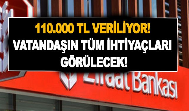 Ziraat Bankası ve Finansbank tarafından 110.000 TL veriliyor! Vatandaşın tüm ihtiyaçları görülecek!