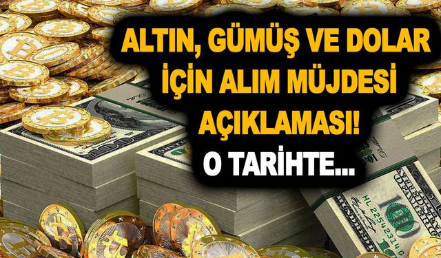 Altın, gümüş ve dolar için alım müjdesi açıklaması! Paranızı yatırın! O tarihte hemen bakın!