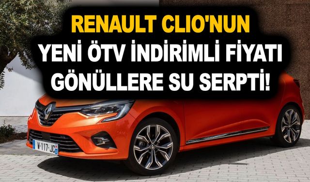 B segmentinde rakipsiz olan Renault Clio'nun yeni ÖTV indirimli fiyatı gönüllere su serpti!