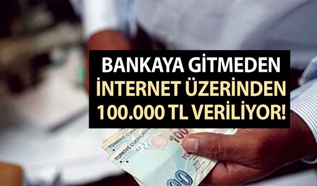 Bankaya gitmeden, internet üzerinden 100.000 TL veriliyor, bankanın müdürü açıklama yaptı, nakit verilecek