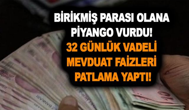 Birikmiş parası olana piyango vurdu! Son dakika 5 banka faizi arttırdı 32 günlük vadeli mevduat faizleri patlama yaptı!