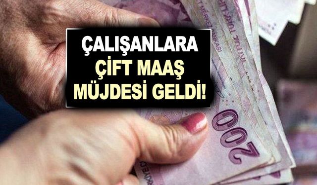 Çalışanlara çift maaş müjdesi geldi! Yalnızca başvuru yapanlar alıyor! İşte ayrıntılar