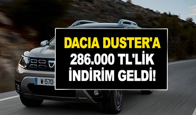 Dacia Duster'da 286.000 TL'lik indirim geldi! Vatandaşın aklı başından gitti! Yoğun talep var