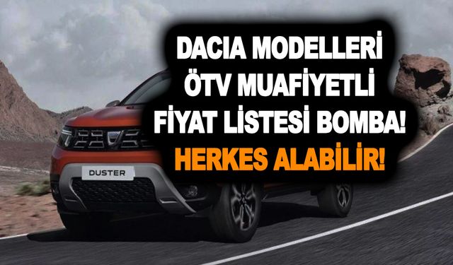 Hadi canım dedirtti! Dacia modelleri ÖTV muafiyetli fiyat listesi bomba! Herkes alabilir