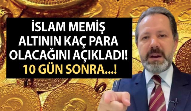 İslam Memiş altının kaç para olacağını açıkladı! 10 gün sonra...! 1 gram bile altınınız varsa bakın!