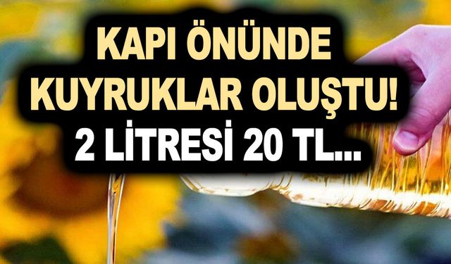 Ayçiçek yağında muhteşem kampanya! Kapı önünde kuyruklar oluştu! 2 litresi 20 TL...