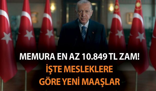 Mesleklere göre memur ve memur emeklisinin yeni zamlı maaşları! Memura en az 10.849 TL zam!