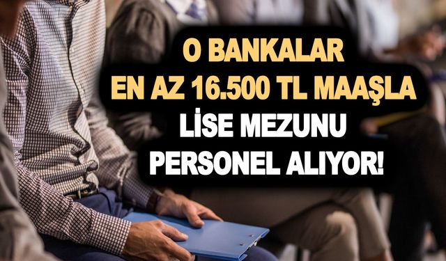 En az 16.500 TL maaşla banka personel alım ilanları geldi! Akbank, TEB, İş Bankası, Yapı Kredi personel alımı şartları