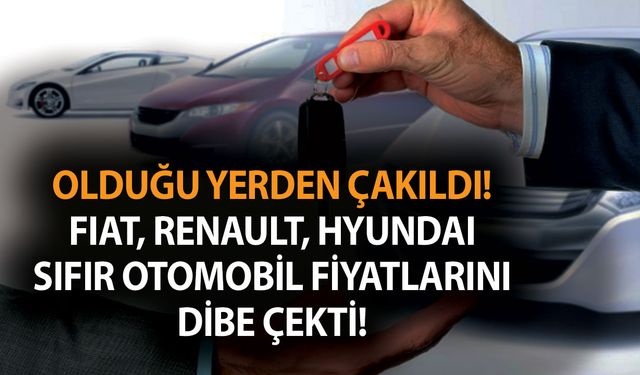 Olduğu yerden çakıldı! Fiat, Renault, Hyundai sıfır otomobil fiyatlarını dibe çekiyor! En az 50 bin TL...