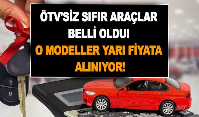 ÖTV'siz sıfır araçlar belli oldu! O modeller yarı fiyata alınıyor, ama sadece o grup yararlanabiliyor!