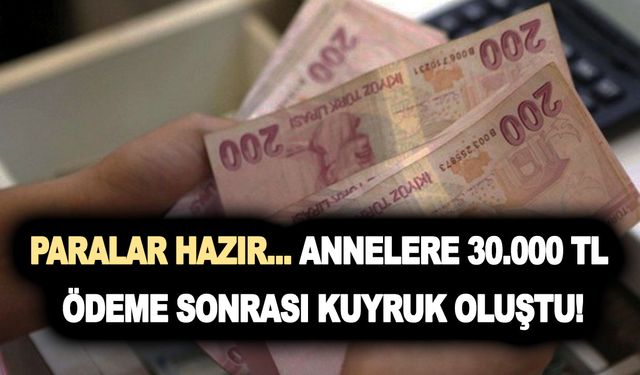 Paralar hazır... Annelere yapılacak olan 30.000 TL son dakika haberi sonrası SGK'nın önünde kuyruk oluştu!