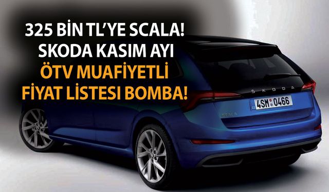 Devlet desteği bombası az önce açıklandı! Skoda Kasım ayı ÖTV muafiyetli fiyat listesi! 325 bin TL’ye Scala