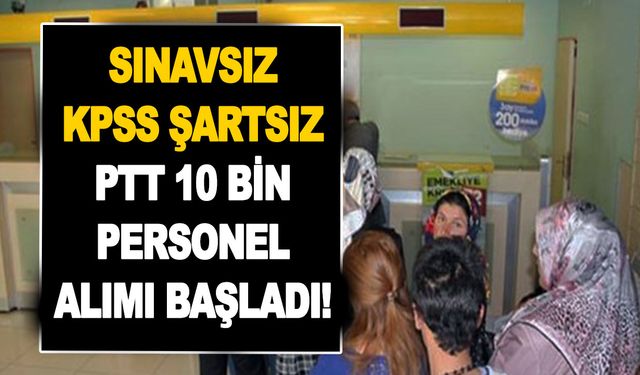 Son dakika: Sınavsız ve KPSS şartsız 10 bin PTT personel alımı başladı! PTT dağıtıcı elemanı alımı başvuru şartları...