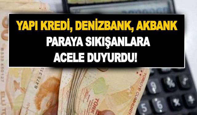 Yapı Kredi, Denizbank, Akbank paraya sıkışanlar için acele duyurdu! Sürpriz faizsiz avansı devreye geçiriyorlar!