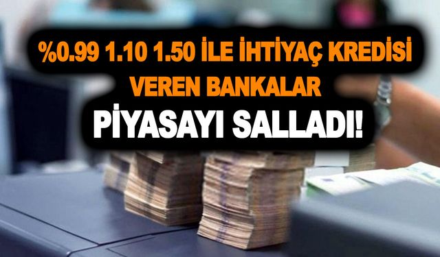 %0.99 1.10 1.50 ile ihtiyaç kredisi veren bankalar! 2023'e özel yeni kampanyaları devreye aldılar!