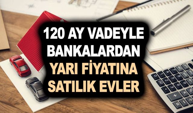 10 sene vadeyle yarı fiyatına satılık evler! Vakıfbank ve Halkbank bugün herkesi ev sahibi yapıyor