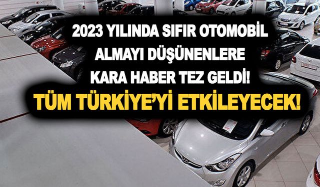 2023 yılında sıfır otomobil almayı düşünenlere kara haber tez geldi! Tüm Türkiye’yi etkileyecek!  