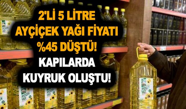 2'li 5 litre ayçiçek yağı fiyatı %45 düştü! Kapılarda kuyruk oluştu! Marketler siparişe yetişemiyor! 