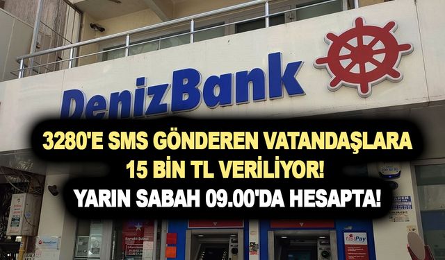 3280'e kimlik no SMS gönderen vatandaşlara Denizbank 15 bin TL veriyor! Yarın sabah 09.00'da hesapta