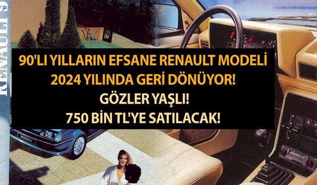 90'lı yılların efsane Renault modeli 2024 yılında geri dönüyor! Gözler yaşlı! 750 bin TL'ye satılacak!