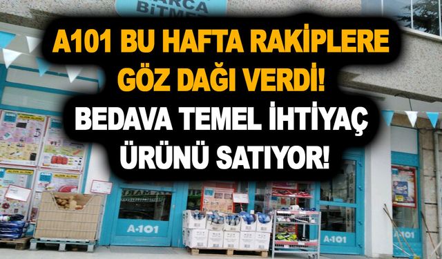 A101 bu hafta rakiplere göz dağı verdi! BİM ve ŞOK’a hodri meydan! Bedava temel ihtiyaç ürünü satıyor!