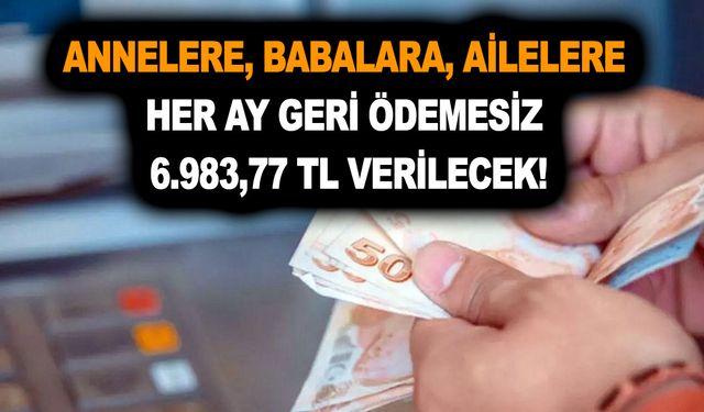 Annelere, babalara ve ailelere her ay yapılacak! Geri ödemesiz 6.983,77 TL verilecek!