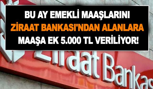 Aralık ayında emekli maaşlarını Ziraat Bankası'ndan alanlara özel duyuru geldi! Maaşa ek 5.000 TL veriliyor!