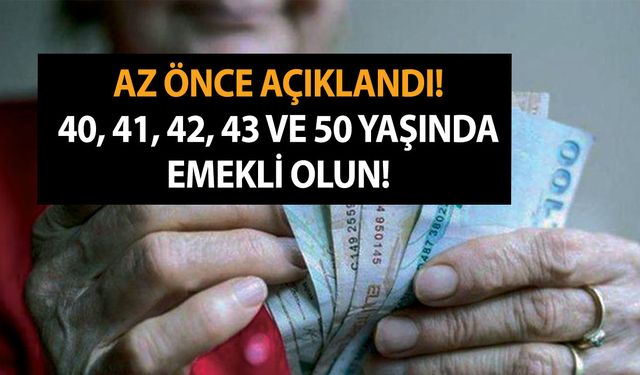 Az önce açıklandı! 40, 41, 42, 43 ve 50 yaşında emekli olun! Vatandaş çalmadan oynayacak