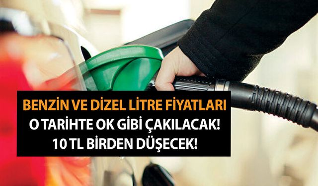 Benzin ve dizel litre fiyatları o tarihte ok gibi çakılacak! 10 TL birden düşecek