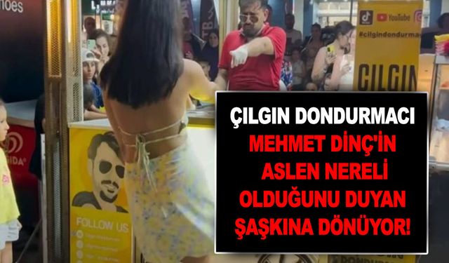 Çılgın dondurmacı Mehmet Dinç'in aslen nereli olduğunu duyan şaşkına dönüyor! Merak uyandıran fenomen esasında kim?