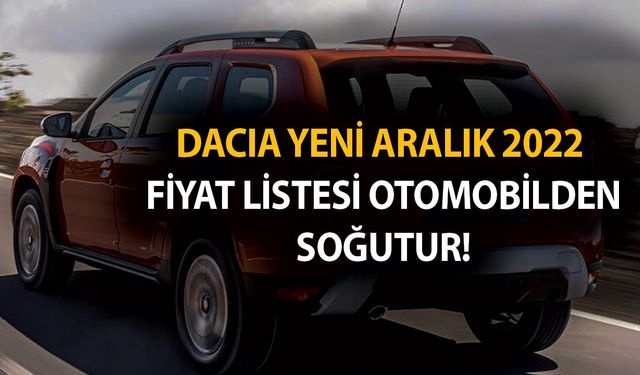 Dacia yeni Aralık 2022 fiyat listesi otomobilden soğutur! Sandero, Duster'a 15-20 bin TL zam geldi