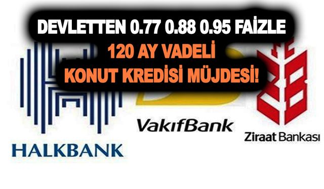 NETLEŞTİ! Devletten 0.77 0.88 0.95 faizle 120 ay vadeli konut kredisi müjdesi!! İşte hesaplama tablosu: Aylık taksitler