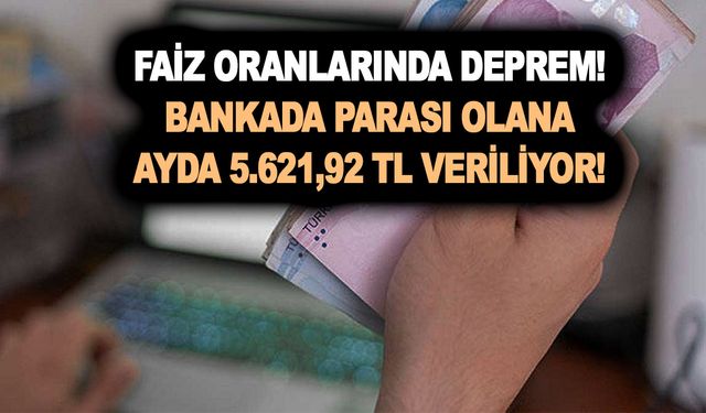 Faiz oranlarında Pazartesi depremi! Bankada parası olana ayda 5.621,92 TL veriliyor! Temiz kazanç var