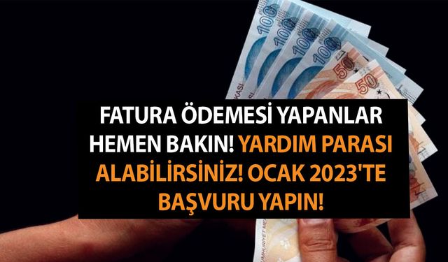 Fatura ödemesi yapanlar hemen bakın! Yardım parası alabilirsiniz! Ocak 2023'te başvuru yapın!