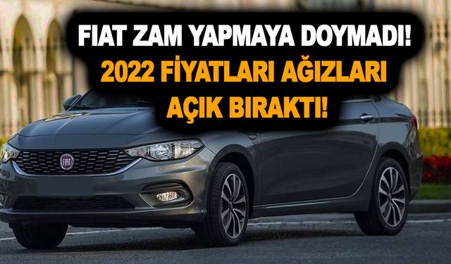 Fiat zam yapmaya doymadı! Fiat Egea Aralık 2022 fiyatları ağızları bir karış açık bıraktı