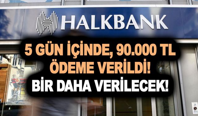 Halkbank banka hesabı olanlara 5 gün içinde, 90.000 TL ödeme verildi! Bir daha verilecek!